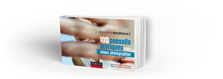 100 conseils pratiques pour mieux photographier - Pierrick Bourgault - éditions Dunod